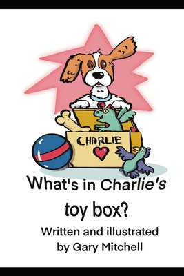 What's in Charlie's toy box? - Mitchell, Gary