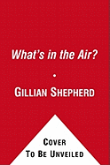What's in the Air?: The Complete Guide to Seasonal and Year-Round Airb - Shepherd, Gillian, M.D., and Betancourt, Marian