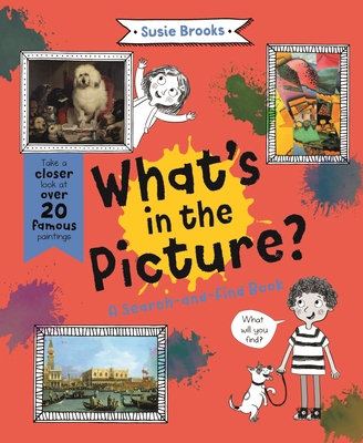 What's in the Picture?: Take a Closer Look at Over 20 Famous Paintings - Brooks, Susie