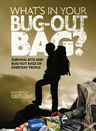 What's in Your Bug-Out Bag?: Survival Kits and Bug-Out Bags of Everyday People