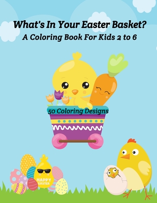 What's In Your Easter Basket? - A Coloring Book for Kids 2 to 6: 50 Coloring Designs - Curly Pug Tails Press