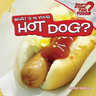 What's in Your Hot Dog? - Sullivan, Jaclyn