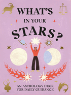 What's in Your Stars? : an Astrology Deck for Daily Guidance