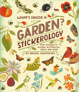 What's Inside a Garden? Stickerology: 500+ Stickers of Blooms, Butterflies, Birds, and More; Stickers for Gardeners, Nature-Lovers, and More; Stickers for Journals, Water Bottles, and Laptops