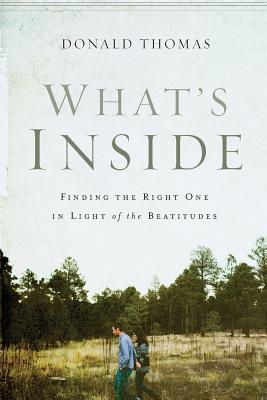 What's Inside: Finding the Right One in Light of the Beatitudes - Thomas, Donald