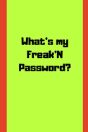 What's my freaking password?: your password logbook to protect users, keep track of usernames, passwords web addresses and credit cards a premium journal