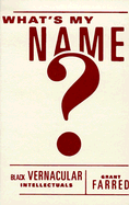 What's My Name?: Black Vernacular Intellectuals
