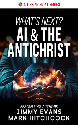 What's Next? AI & the Antichrist - Evans, Jimmy, and Hitchcock, Mark