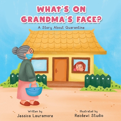 What's on Grandma's Face?: A Story About Quarantine - Lauramore, Jessica