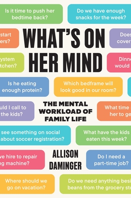 What's on Her Mind: The Mental Workload of Family Life - Daminger, Allison