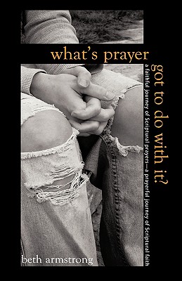 What's Prayer Got To Do With It? - Armstrong, Beth