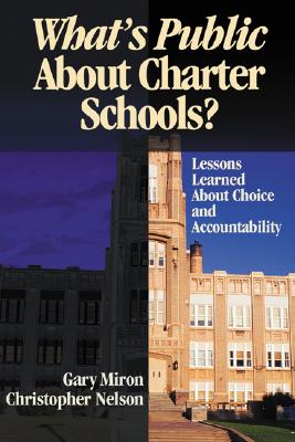 Whats Public About Charter Schools?: Lessons Learned About Choice and Accountability - Miron, Gary, and Nelson, Christopher D.