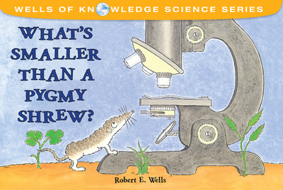 What's Smaller Than a Pygmy Shrew? - Wells, Robert E