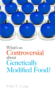 What's So Controversial About Genetically Modified Food?