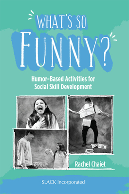 What's So Funny?: Humor-Based Activities for Social Skill Development - Chaiet, Rachel, MS, Otr/L