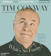 What's So Funny?: My Hilarious Life - Conway, Tim (Read by), and Scovell, Jane, and Burnett, Carol (Read by)