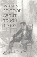 What's So Good about Tough Times?: Stories of People Refined by Difficulty