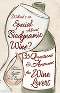 What's So Special About Biodynamic Wine?: Thirty-five Questions and Answers for Wine Lovers