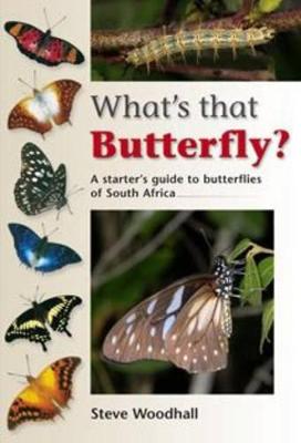What's That Butterfly?: A Starter's Guide to Butterflies of South Africa - Woodhall, Steve