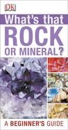 Whats That Rock or Mineral: A Beginner's Guide