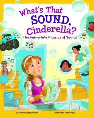 What's That Sound, Cinderella?: The Fairy-Tale Physics of Sound - Troupe, Thomas Kingsley