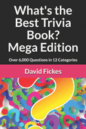 What's the Best Trivia Book? Mega Edition: Over 6,000 Questions in 12 Categories