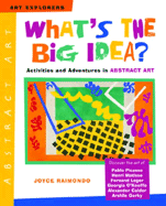 What's the Big Idea?: Activities and Adventures in Abstract Art