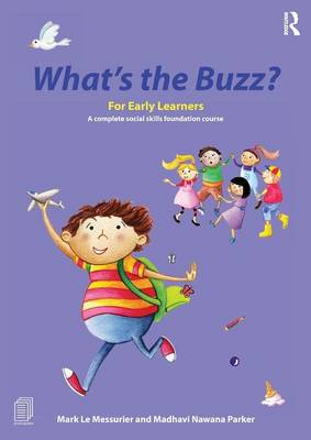What's the Buzz? For Early Learners: A complete social skills foundation course - Le Messurier, Mark, and Nawana Parker, Madhavi