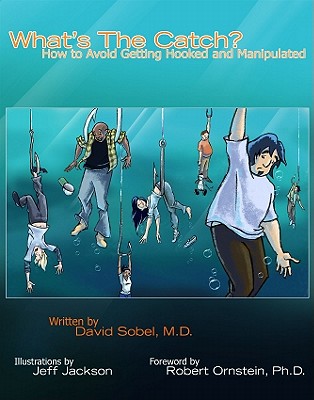 What's the Catch?: How to Avoid Getting Hooked and Manipulated - Sobel, David, MD, MPH, and Ornstein, Robert (Foreword by)