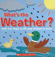 What's the Weather?: With Fun Flaps to Lift and Wheels to Turn!
