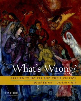 What's Wrong?: Applied Ethicists and Their Critics - Boonin, David, and Oddie, Graham