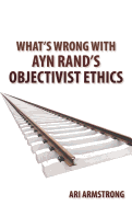 What's Wrong with Ayn Rand's Objectivist Ethics