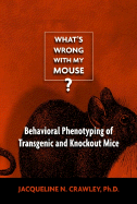 What's Wrong with My Mouse?: Behavioral Phenotyping of Transgenic and Knockout Mice - Crawley, Jacqueline N