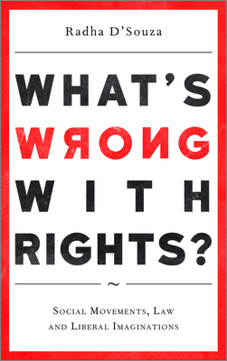 What's Wrong with Rights?: Social Movements, Law and Liberal Imaginations - D'Souza, Radha