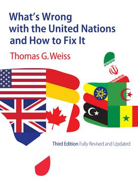 What's Wrong with the United Nations and How to Fix It - Weiss, Thomas G