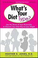 What's Your Diet Type?: Use the Power of Your Personality to Discover Your Best Way to Lose Weight