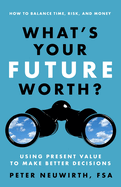 What's Your Future Worth?: Using Present Value to Make Better Decisions