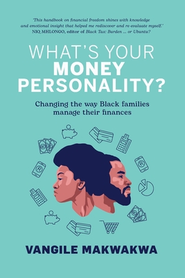 What's Your Money Personality?: Changing the way Black families manage their finances - Makwakwa, Vangile