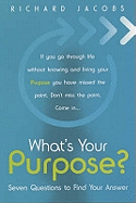 What's Your Purpose?: Seven Questions to Find Your Answer
