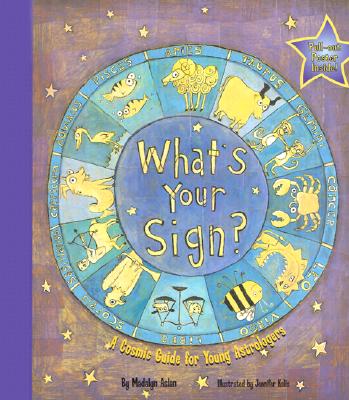 What's Your Sign? a Cosmic Guide for Young Astrologers - Aslan, Madalyn, M.F.A.