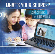 What's Your Source?: Using Sources in Your Writing