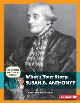 What's Your Story, Susan B. Anthony? - Goddu, Krystyna Poray