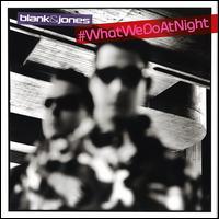 #WhatWeDoAtNight - Blank & Jones
