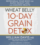 Wheat Belly 10-Day Grain Detox Lib/E: Reprogram Your Body for Rapid Weight Loss and Amazing Health