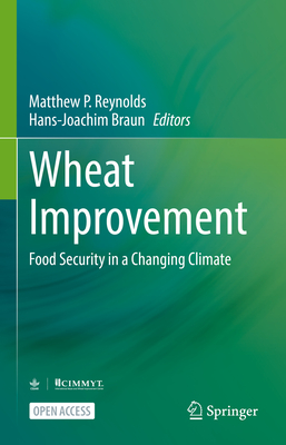 Wheat Improvement: Food Security in a Changing Climate - Reynolds, Matthew P. (Editor), and Braun, Hans-Joachim (Editor)