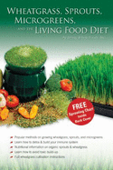 Wheatgrass, Sprouts, Microgreens & the Living Food Diet-Wheat Grass / Sprouting / Vegan Raw Food Dieting Book - Living Whole Foods, Inc. (Editor)