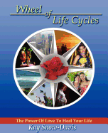 Wheel of Life Cycles: The Power of Love to Heal Your Life