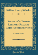 Wheeler's Graded Literary Readers with Interpretations: A Fourth Reader (Classic Reprint)