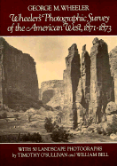 Wheeler's Photographic Survey of the American West, 1871-1873