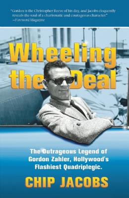 Wheeling the Deal: The Outrageous Legend of Gordon Zahler, Hollywood's Flashiest Quadriplegic - Jacobs, Chip